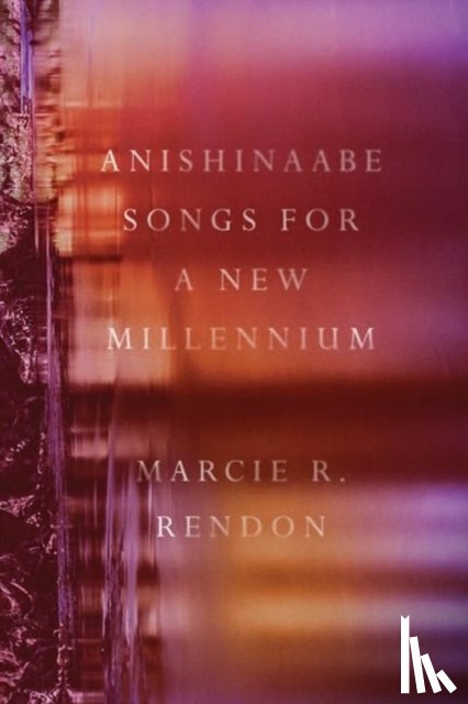 Rendon, Marcie R. - Anishinaabe Songs for a New Millennium