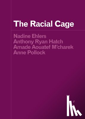 Ehlers, Nadine, Hatch, Anthony Ryan, M'charek, Amade Aouatef, Pollock, Anne - The Racial Cage