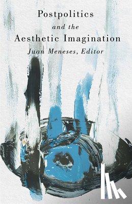  - Postpolitics and the Aesthetic Imagination