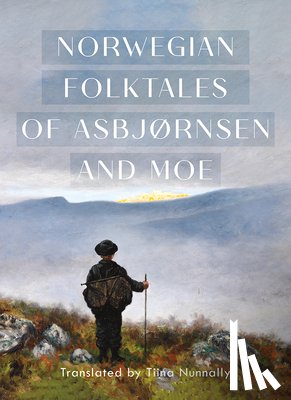 Asbjørnsen, Peter Christen - The Complete and Original Norwegian Folktales of Asbjørnsen and Moe