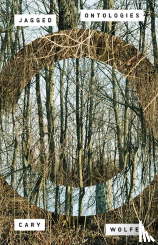Wolfe, Cary - Jagged Ontologies Volume 81