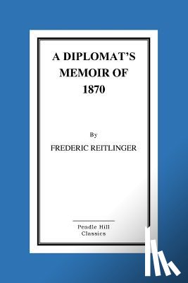 Reitlinger, Henry - A Diplomat's Memoir Of 1870