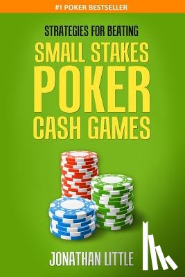 Little, Jonathan - Strategies for Beating Small Stakes Poker Cash Games