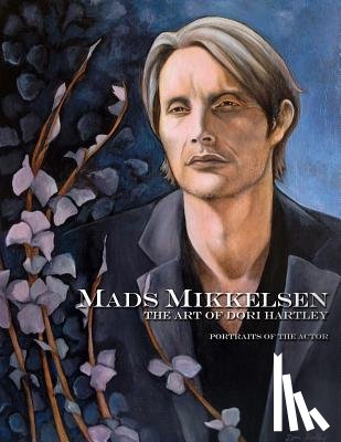 Hartley, Dori - Mads Mikkelsen: The Art of Dori Hartley
