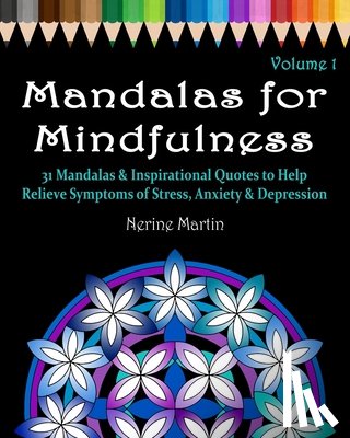 Martin, Nerine - Mandalas for Mindfulness Volume 1: 31 Mandalas & Inspirational Quotes to Help Relieve Symptoms of Stress Anxiety & Depression Adult Coloring Book