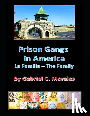 Morales, Gabriel C. - Prison Gangs in America: La Familia - The Family