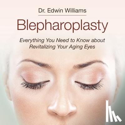 Williams, Edwin - Blepharoplasty: Everything You Need to Know about Revitalizing Your Aging Eyes