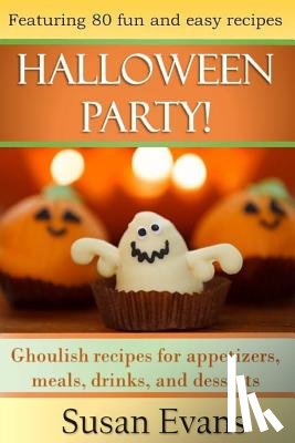 Evans, Susan - Halloween Party!: Ghoulish recipes for appetizers, meals, drinks, and desserts