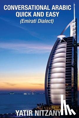 Nitzany, Yatir - Conversational Arabic Quick and Easy: Emirati Dialect, Gulf Arabic of Dubai, Abu Dhabi, UAE Arabic, and the United Arab Emirates