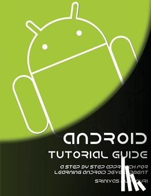 Mudunuri, Sinivas - Android Tutorial Guide: A Step by Step Approach for Learning Android Development