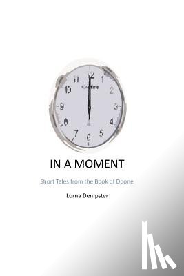 Dempster, Lorna - In a Moment: Short Tales from the Book of Doone