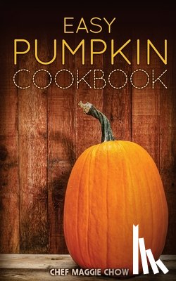 Maggie Chow, Chef - Easy Pumpkin Cookbook