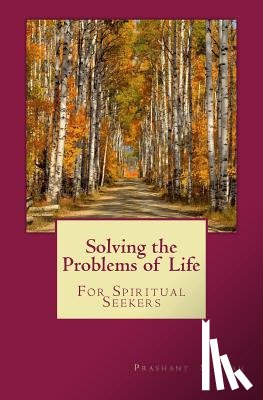 Shah, Prashant S. - Solving the Problems of Life: For Spiritual Seekers