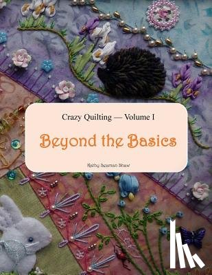 Shaw, Kathy Seaman - Crazy Quilting Volume I