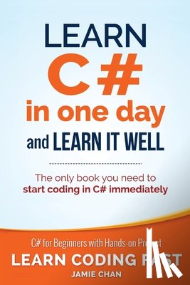 Chan, Jamie - Learn C# in One Day and Learn It Well: C# for Beginners with Hands-on Project