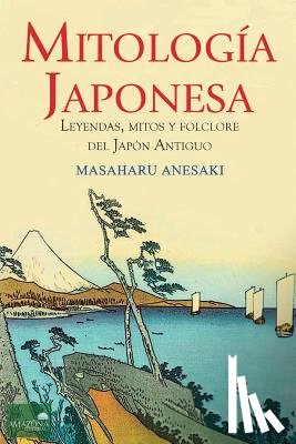 Anesaki, Masaharu - Mitología Japonesa: Mitos, Leyendas y Folclore del Japón Antiguo
