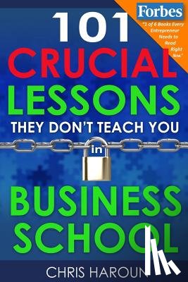 Haroun, Chris - 101 Crucial Lessons They Don't Teach You in Business School
