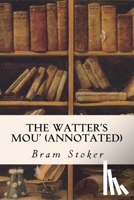 Stoker, Bram - The Watter's Mou' (annotated)