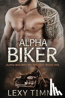 Timms, Lexy - Alpha Biker: Motorcycle Club Romance