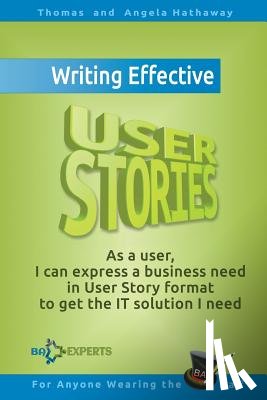 Hathaway, Angela, Hathaway, Tom - Writing Effective User Stories