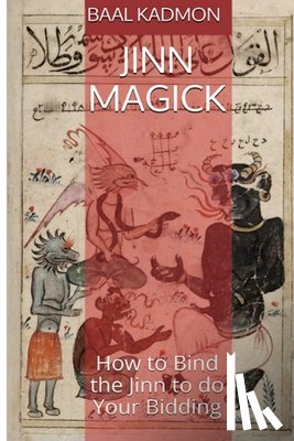 Kadmon, Baal - Jinn Magick: How to Bind the Jinn to do Your Bidding