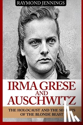Jennings, Raymond - Irma Grese & Auschwitz