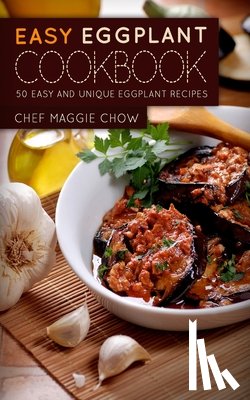 Maggie Chow, Chef - Easy Eggplant Cookbook
