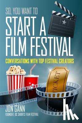 Gann, Jon - So You Want to Start a Film Festival?: Conversations with Top Festival Creators