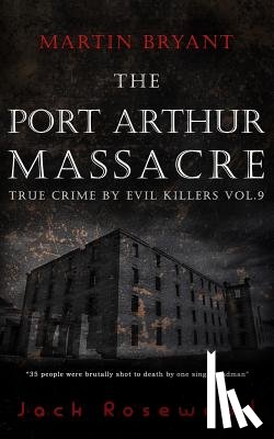 Rosewood, Jack - Martin Bryant: The Port Arthur Massacre: Historical Serial Killers and Murderers