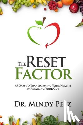 Pelz, Mindy - The Reset Factor: 45 Days to Transforming Your Health by Repairing Your Gut