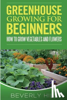 Hill, Beverly - Greenhouse Growing For Beginners