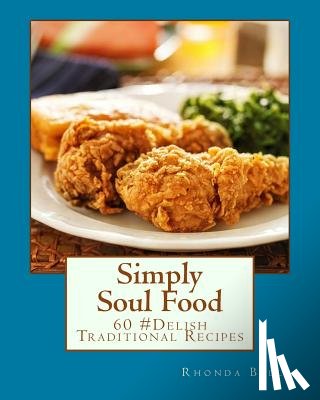 Belle, Rhonda - Simply Soul Food: 60 Super #Delish Traditional Soul Food Recipes