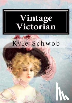 Schwob, Kyle - Vintage Victorian: Coloring The Victorian Era