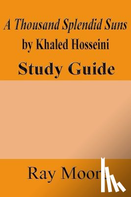 Moore M. a., Ray - A Thousand Splendid Suns by Khaled Housseini: A Study Guide
