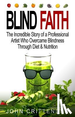 Crittenden, John - Blind Faith: Reverse Macular Degeneration Thru Diet & Nutrition