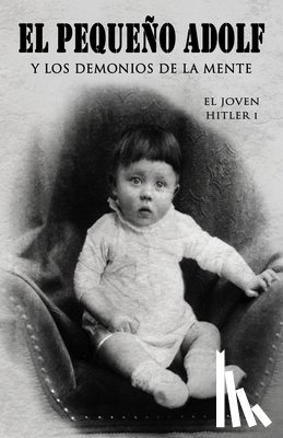 Cosnava, Javier - El pequeño Adolf y los demonios de la mente: El joven Hitler 1