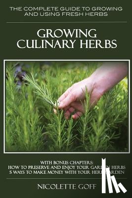 Goff, Nicolette - Growing Culinary Herbs: The Complete Guide to Growing and Using Fresh Herbs