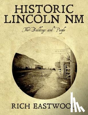 Eastwood, Rich - Historic Lincoln NM: The Buildings and People