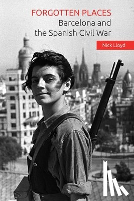 Lloyd, Nick - Forgotten Places: Barcelona and the Spanish Civil War