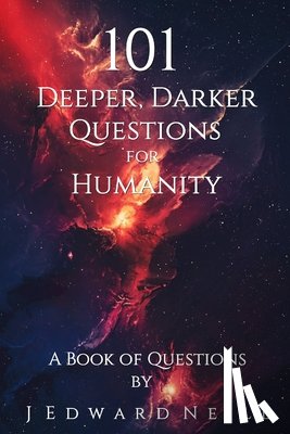 Neill, J Edward - 101 Deeper, Darker Questions for Humanity