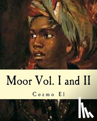 El, Cozmo - Moor Vol. I and II: What They didn't Teach You in Black History Class