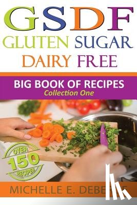 Deberge, Michelle E. - Gluten Sugar Dairy Free: Big Book of Recipes