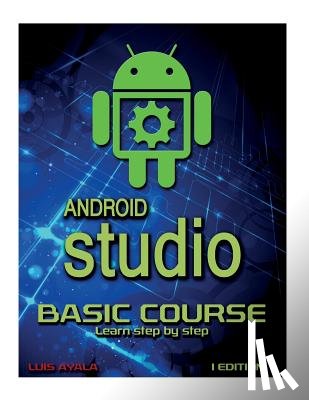 Arriaga, Yessy Carolina - Android Studio Basic Course: Learn Step by Step