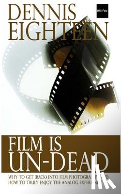 Eighteen, Dennis - Film is Un-Dead: Reasons you should get (back) into film photography and ways to truly enoy the analog experience