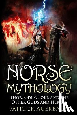Auerbach, Patrick - Norse Mythology: Thor, Odin, Loki, and the Other Gods and Heroes