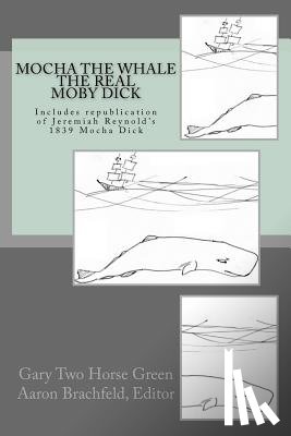 Brachfeld, Aaron - Mocha the Whale - the Real Moby Dick: With transcription of Jeremiah Reynold's Mocha Dick