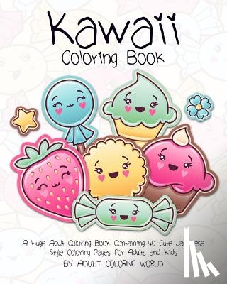World, Adult Coloring - Kawaii Coloring Book: A Huge Adult Coloring Book Containing 40 Cute Japanese Style Coloring Pages for Adults and Kids