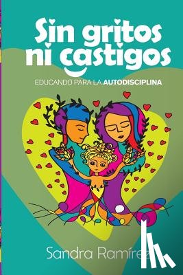 Carrion, Alejandra - Sin Gritos Ni Castigos: Educando para la autodisciplina