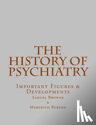 Burton, Meredith - The History of Psychiatry: Important Figures & Developments