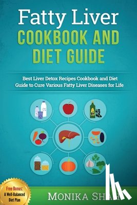 Shah, Monika - Fatty Liver Cookbook & Diet Guide
